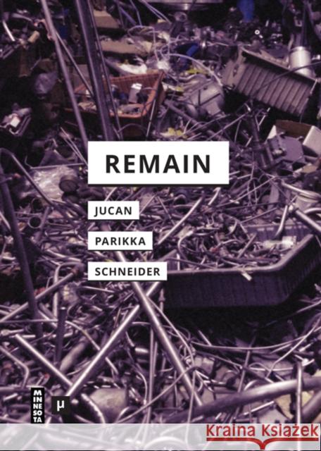 Remain Ioana B. Jucan, Jussi Parikka, Rebecca Schneider 9781517906481 University of Minnesota Press (JL) - książka