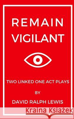 Remain Vigilant: Two Linked One Act Plays David Ralph Lewis 9781984955807 Createspace Independent Publishing Platform - książka