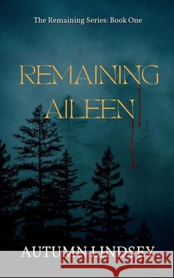 Remaining Aileen: Book One Lindsey, Autumn 9781735053615 Copper Xylophone Publishing Co. - książka