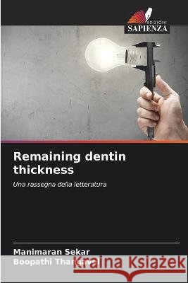 Remaining dentin thickness Manimaran Sekar Boopathi Thangavel 9786205703106 Edizioni Sapienza - książka
