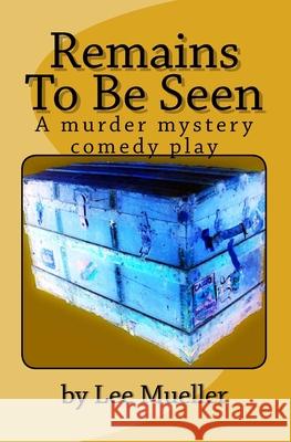 Remains To Be Seen: A murder mystery comedy play Mueller, Lee 9781493622719 Createspace - książka