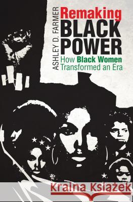 Remaking Black Power: How Black Women Transformed an Era Ashley D. Farmer 9781469654737 University of North Carolina Press - książka