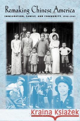 Remaking Chinese America: Immigration, Family, and Community, 1940-1965 Zhao, Xiaojian 9780813530116 Rutgers University Press - książka