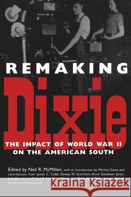 Remaking Dixie: The Impact of World War II on the American South Neil R. McMillen Morton Sosna 9780878059270 University Press of Mississippi - książka