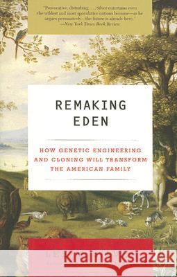 Remaking Eden: How Genetic Engineering and Cloning Will Transform the American Family Lee M. Silver 9780061235191 Harper Perennial - książka