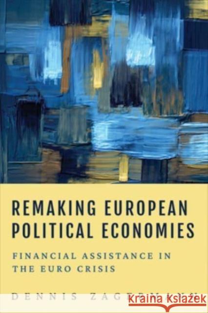 Remaking European Political Economies: Financial Assistance in the Euro Crisis Dennis Zagermann 9781487549039 University of Toronto Press - książka