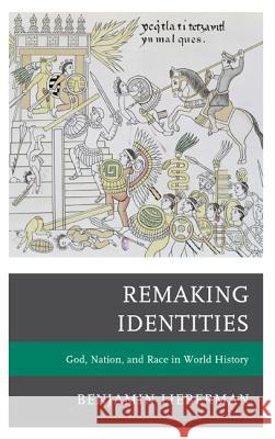 Remaking Identities: God, Nation, and Race in World History Lieberman, Benjamin 9781442213937  - książka