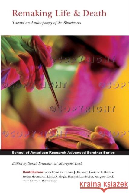 Remaking Life and Death: Toward an Anthropology of the Biosciences Franklin, Sarah 9781930618190 Eurospan - książka