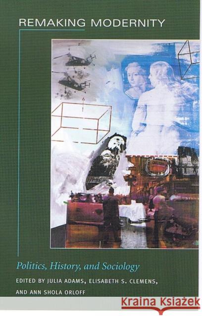 Remaking Modernity: Politics, History, and Sociology Adams, Julia 9780822333630 Duke University Press - książka