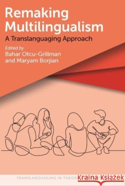 Remaking Multilingualism: A Translanguaging Approach Otcu-Grillman, Bahar 9781800410831 Multilingual Matters - książka