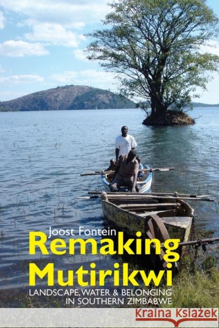 Remaking Mutirikwi: Landscape, Water and Belonging in Southern Zimbabwe Joost Fontein 9781847011121 JAMES CURREY PUBLISHERS - książka