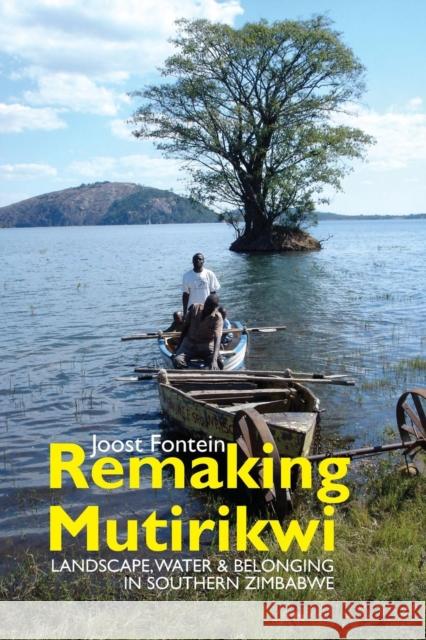 Remaking Mutirikwi: Landscape, Water and Belonging in Southern Zimbabwe Joost Fontein 9781847012111 James Currey - książka