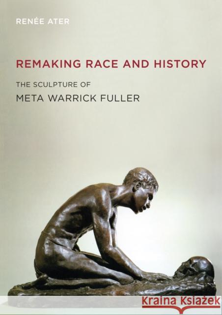 Remaking Race and History: The Sculpture of Meta Warrick Fuller Ater, Renée 9780520262126 University of California Press - książka