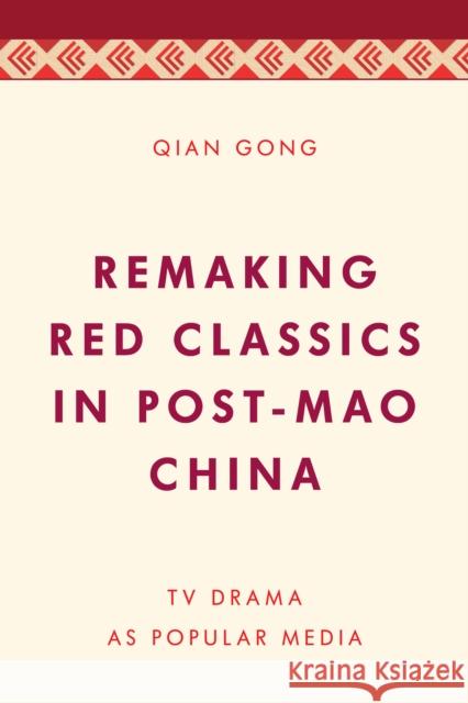 Remaking Red Classics in Post-Mao China: TV Drama as Popular Media Qian Gong 9781538153277 Rowman & Littlefield Publishers - książka