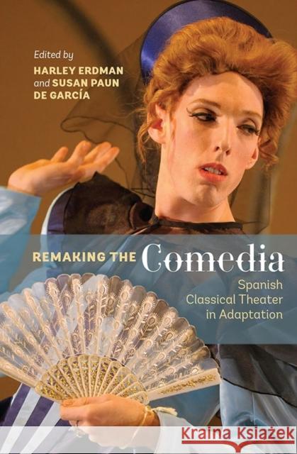 Remaking the Comedia: Spanish Classical Theater in Adaptation Harley Erdman 9781855662926 Tamesis Books - książka