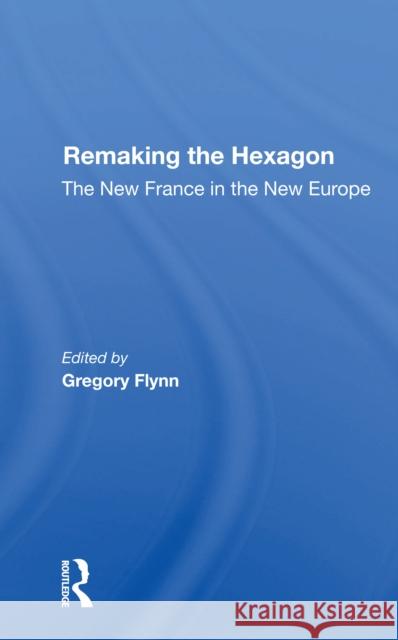 Remaking the Hexagon: The New France in the New Europe Gregory Flynn Yves Meny 9780367301071 Routledge - książka