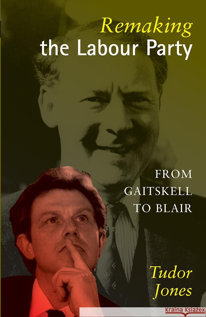 Remaking the Labour Party: From Gaitskell to Blair Jones, Tudor 9780415125505 Routledge - książka