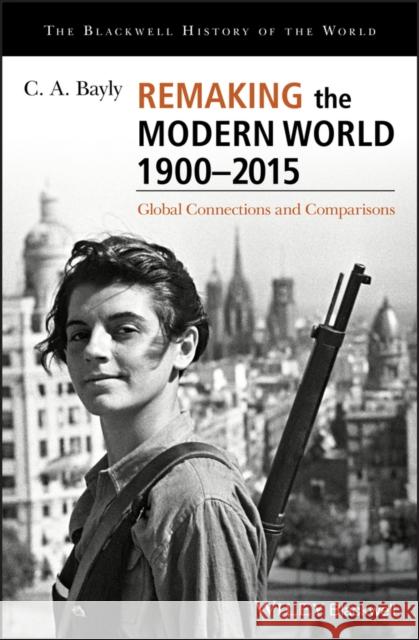 Remaking the Modern World 1900 - 2015: Global Connections and Comparisons Bayly, C. A. 9781405187152 John Wiley & Sons - książka