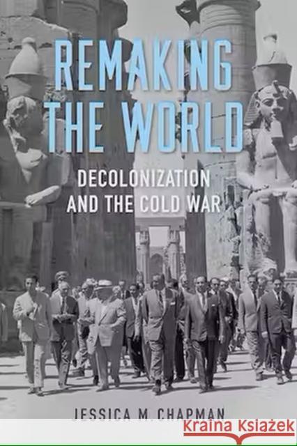 Remaking the World: Decolonization and the Cold War Jessica M. Chapman 9780813197487 University Press of Kentucky - książka