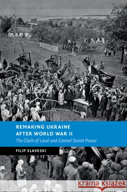 Remaking Ukraine after World War II Filip (Deakin University, Victoria) Slaveski 9781108794183 Cambridge University Press - książka