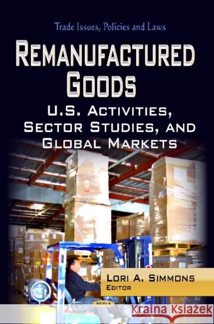 Remanufactured Goods: U.S. Activities, Sector Studies & Global Markets Lori A Simmons 9781626185012 Nova Science Publishers Inc - książka