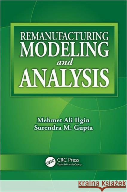 Remanufacturing Modeling and Analysis Surendra M. Gupta Mehmet Ali Ilgin 9781439863077 CRC Press - książka
