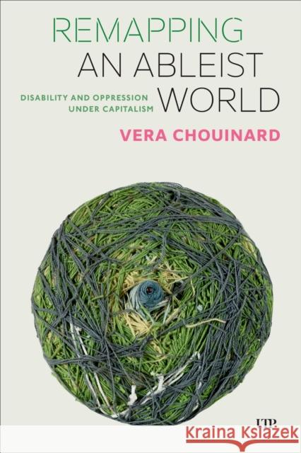 Remapping an Ableist World: Disability and Oppression under Capitalism Vera Chouinard 9781487507183 University of Toronto Press - książka