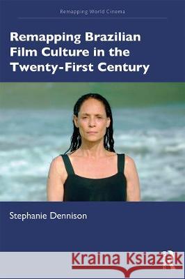 Remapping Brazilian Film Culture in the Twenty-First Century Dennison, Stephanie 9781138119925 Routledge - książka