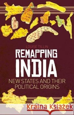 Remapping India: New States and Their Political Origins Louise Tillin 9780199336036 Oxford University Press Publication - książka