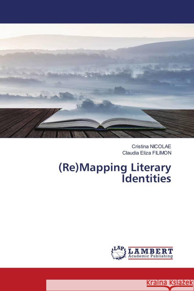 (Re)Mapping Literary Identities Nicolae, Cristina, FILIMON, Claudia Eliza 9786203200782 LAP Lambert Academic Publishing - książka