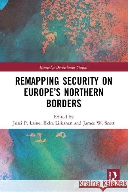 Remapping Security on Europe’s Northern Borders Jussi P. Laine Ilkka Liikanen James W. Scott 9780367561000 Routledge - książka