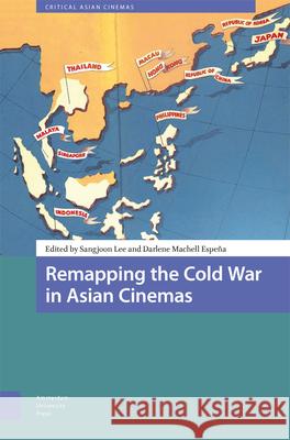 Remapping the Cold War in Asian Cinemas Sangjoon Lee Darlene Espena 9789463727273 Amsterdam University Press - książka