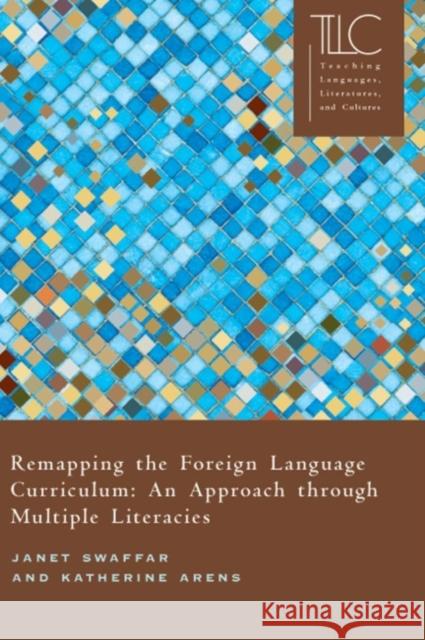 Remapping the Foreign Language Curriculum: An Approach Through Multiple Literacies Swaffar, Janet 9780873528078 Modern Language Association of America - książka