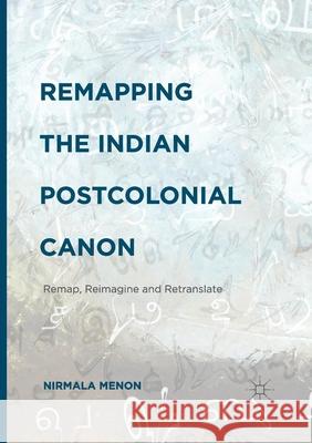 Remapping the Indian Postcolonial Canon: Remap, Reimagine and Retranslate Nirmala Menon   9781349711352 Palgrave Macmillan - książka