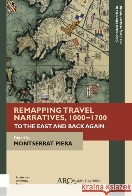 Remapping Travel Narratives, 1000-1700: To the East and Back Again Montserrat Piera 9781942401599 ARC Humanities Press - książka