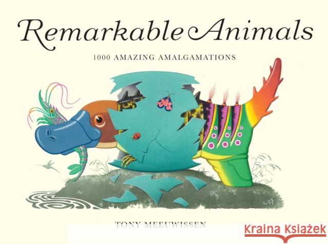 Remarkable Animals: 1000 Amazing Amalgamations Tony Meeuwissen 9781915659705 Otter-Barry Books - książka