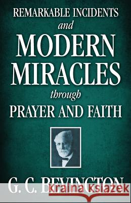 Remarkable Incidents and Modern Miracles Through Prayer and Faith G. C. Bevington 9781937428310 Kingsley Press - książka