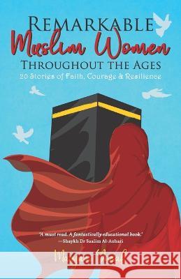 Remarkable Muslim Women Throughout the Ages: 20 Stories of Faith, Courage & Resilience Maryam Yousaf 9780993407888 Muslima Today - książka