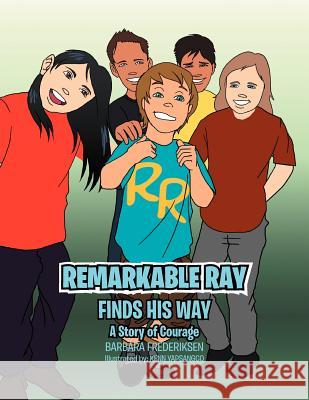 Remarkable Ray Finds His Way: A Story of Courage Frederiksen, Barbara 9781465381644 Xlibris Corporation - książka