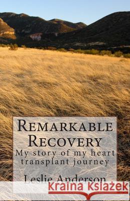 Remarkable Recovery: My story of my heart transplant journey Anderson, Leslie S. 9781489521354 Createspace - książka