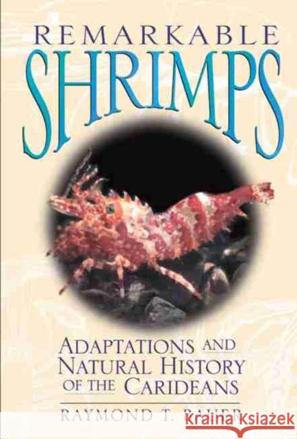 Remarkable Shrimps, Volume 7: Adaptations and Natural History of the Carideans Bauer, Raymond T. 9780806135557 University of Oklahoma Press - książka