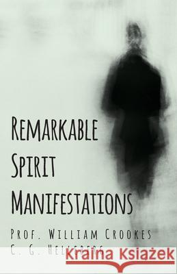 Remarkable Spirit Manifestations Prof William Crookes, C G Helleberg 9781528709590 Read Books - książka