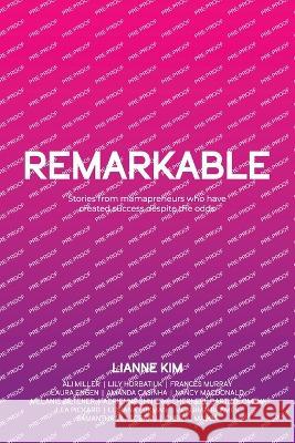 Remarkable: Stories from mamapreneurs who have created success despite the odds Lianne Kim 9781989716984 Ygtmama Inc. - książka