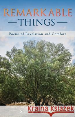 Remarkable Things: Poems of Revelation and Comfort Steve Bell 9781632216069 Xulon Press - książka