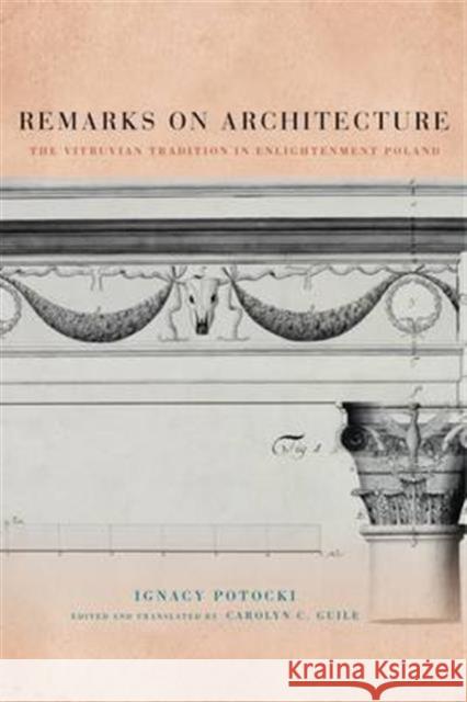 Remarks on Architecture: The Vitruvian Tradition in Enlightenment Poland Ignacy Potocki Carolyn C. Guile 9780271066295 Penn State University Press - książka