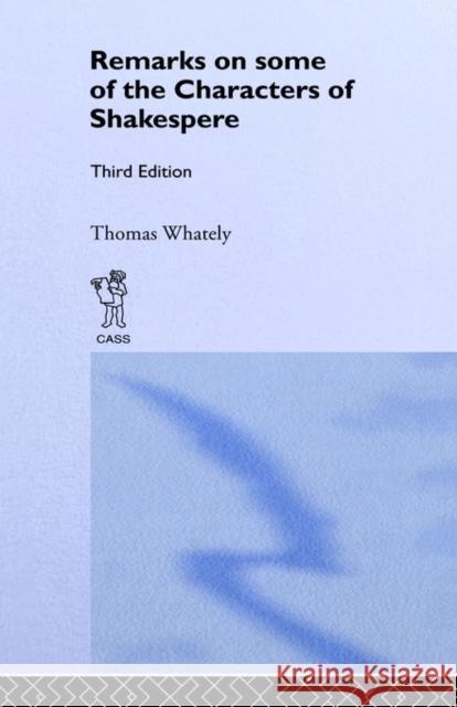 Remarks on Some of the Characters of Shakespeare: Volume 17 Whately, Thomas 9780714625188 Frank Cass Publishers - książka