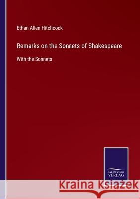 Remarks on the Sonnets of Shakespeare: With the Sonnets Ethan Allen Hitchcock 9783752560442 Salzwasser-Verlag - książka