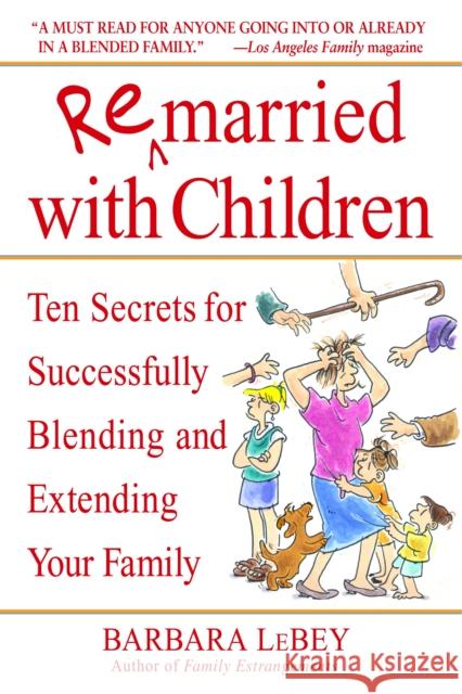Remarried with Children: Ten Secrets for Successfully Blending and Extending Your Family Lebey, Barbara 9780553382006 Bantam Books - książka