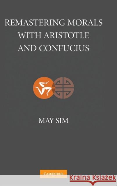 Remastering Morals with Aristotle and Confucius May Sim 9780521870931 Cambridge University Press - książka