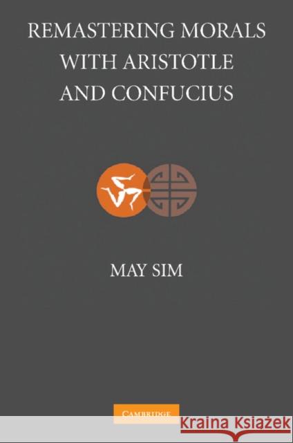Remastering Morals with Aristotle and Confucius May Sim 9781107410541 Cambridge University Press - książka